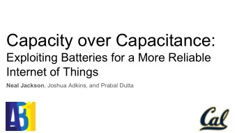 Capacity over Capacitance:  Exploiting Batteries for a More Reliable  Internet of Things Neal
