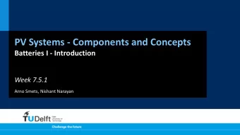 PV Systems - Components and Concepts  Batteries I - Introduction  Week 7.5.1  Arno Smets, Nishant