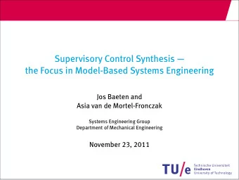 Supervisory Control Synthesis   the Focus in Model-Based Systems Engineering  Jos Baeten and