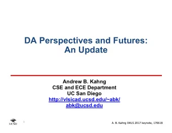 DA Perspectives and Futures:  An Update  Andrew B. Kahng  CSE and ECE Department  UC San Diego