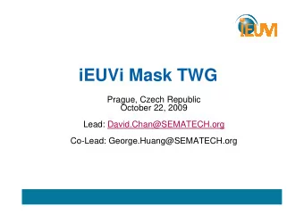 iEUVi Mask TWG  Prague, Czech Republic  October 22, 2009  Lead: David.Chan@SEMATECH.org  Co-Lead:
