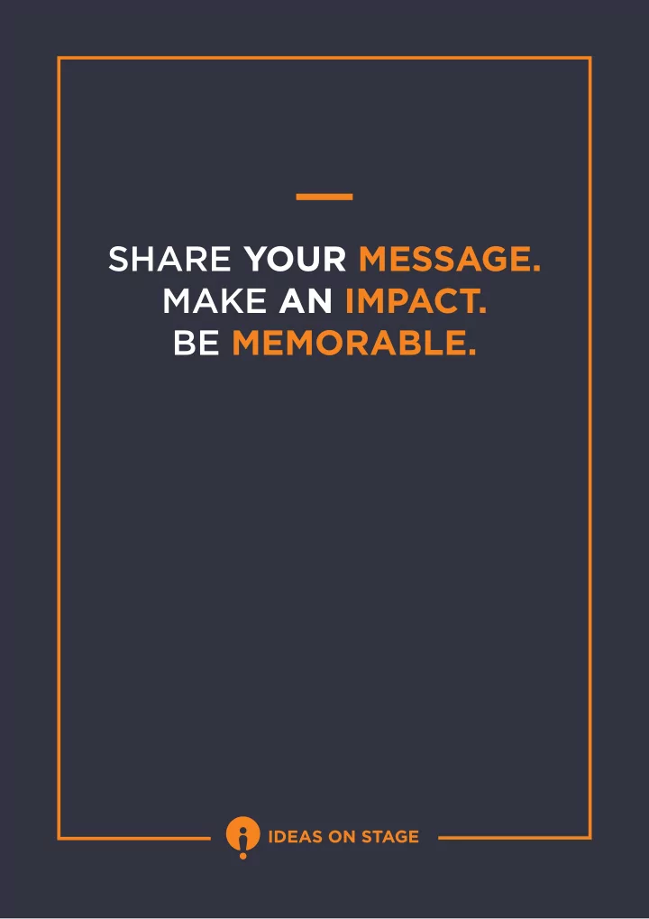 share your message make an impact be memorable