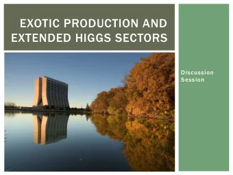 EXOTIC PRODUCTION AND  EXTENDED HIGGS SECTORS  Discussion  Session HEAVY HIGGS BOSONS: A/H/h