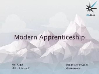 Modern Apprenticeship Paul Pagel paul@8thlight.com  CEO - 8th Light  @paulwpagel  Agile Conference