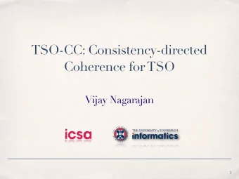 TSO-CC: Consistency-directed  Coherence for TSO  Vijay Nagarajan  1  People  Marco Elver