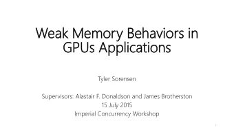 GPU  PUs  s Ap  Appl  plic  ications  ations  Tyler Sorensen  Supervisors: Alastair F. Donaldson