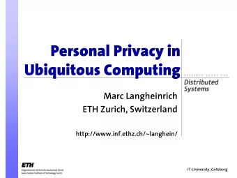 Personal Privacy in  Ubiquitous Computing  Marc Langheinrich  ETH Zurich, Switzerland