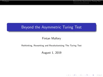 Beyond the Asymmetric Turing Test  Fintan Mallory  Rethinking, Reworking and Revolutionising The