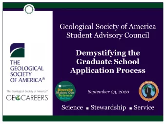 Geological Society of America  Student Advisory Council  Demystifying the  Graduate School