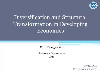 Transformation in Developing  Economies  Chris Papageorgiou  Research Department  IMF  UNWIDER