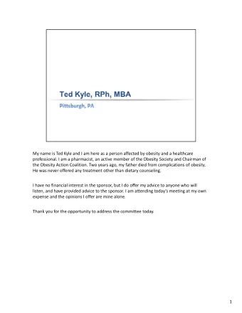 My name is Ted Kyle and I am here as a person affected by obesity and a healthcare professional. I