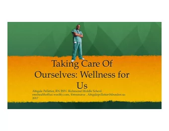 Taking Care Of  Ourselves: Wellness for  Us  Abigale Pelletier, RN BSN  Richmond Middle School