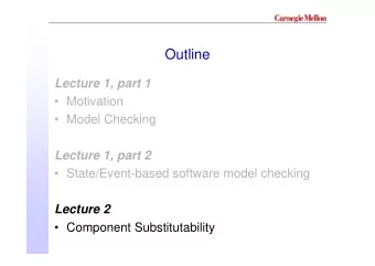 Outline  Lecture 1, part 1   Motivation   Model Checking  Lecture 1, part 2