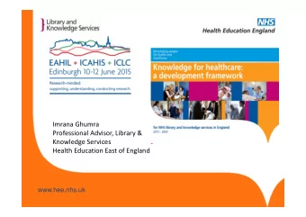 Imrana Ghumra  Professional Advisor, Library &amp;  Knowledge Services  Health Education East of