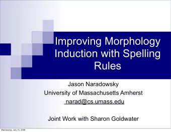 Improving Morphology  Induction with Spelling  Rules  Jason Naradowsky  University of Massachusetts