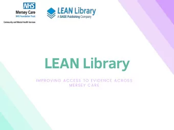 LEAN Library  IMPROVING ACCESS TO EVIDENCE ACROSS  MERSEY CARE  small team  Big Trust  4  7,000