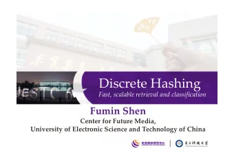 Discrete Hashing Fast, scalable retrieval and classification  Fumin Shen  Center for Future Media,