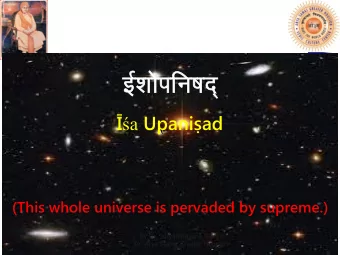 bZkksifu&quot;kn ~  a Upaniad  Za  (This whole universe is pervaded by supreme.)  By Dr.