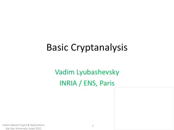 Basic Cryptanalysis  Vadim Lyubashevsky  INRIA / ENS, Paris  Lattice-Based Crypto &amp;