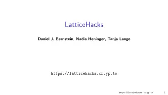LatticeHacks  Daniel J. Bernstein, Nadia Heninger, Tanja Lange  https://latticehacks.cr.yp.to