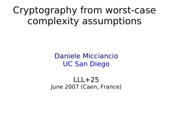 Cryptography from worst-case  complexity assumptions  Daniele Micciancio  UC San Diego  LLL+25