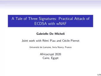 A Tale of Three Signatures: Practical Attack of  ECDSA with wNAF  Gabrielle De Micheli  Joint work