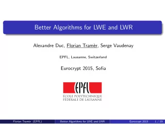 Better Algorithms for LWE and LWR  Alexandre Duc, Florian Tram`  er, Serge Vaudenay  EPFL,