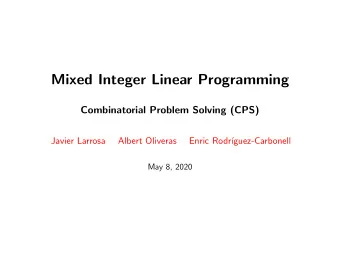 Mixed Integer Linear Programming  Combinatorial Problem Solving (CPS)  Javier Larrosa  Albert