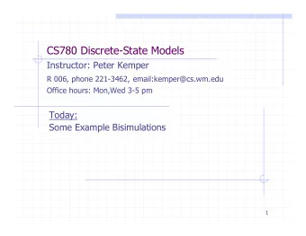 CS780 Discrete-State Models  Instructor: Peter Kemper R 006, phone 221-3462, email:kemper@cs.wm.edu
