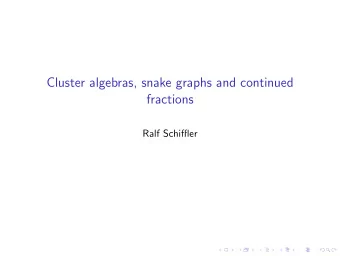 Cluster algebras, snake graphs and continued  fractions  Ralf Schiffler  Intro  Cluster algebras
