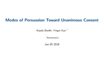 Modes of Persuasion Toward Unanimous Consent Arjada Bardhi, Yingni Guo 1 1 Northwestern  Jan 05