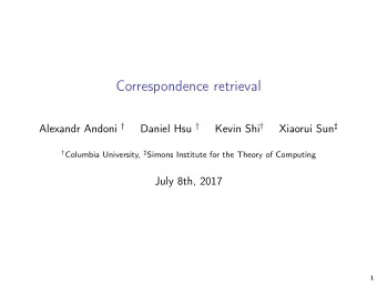 Correspondence retrieval Alexandr Andoni  Daniel Hsu  Kevin Shi  Xiaorui Sun