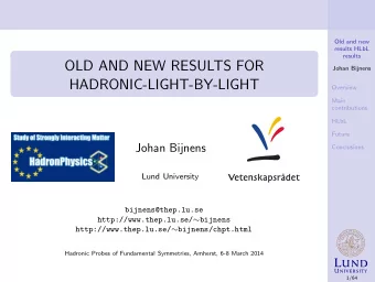 OLD AND NEW RESULTS FOR  Johan Bijnens  HADRONIC-LIGHT-BY-LIGHT  Overview  Main  contributions