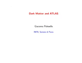 Dark Matter and ATLAS  Giacomo Polesello  INFN, Sezione di Pavia  Dark Matter  What we know from