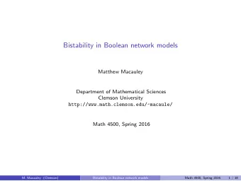 Bistability in Boolean network models  Matthew Macauley  Department of Mathematical Sciences