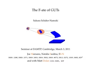The F-ate of GUTs  Sakura Sch  afer-Nameki  Seminar at DAMTP, Cambridge, March 3, 2011  Joe