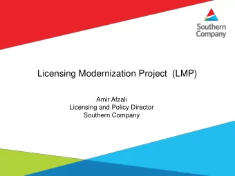 Licensing Modernization Project  (LMP)  Amir Afzali  Licensing and Policy Director  Southern
