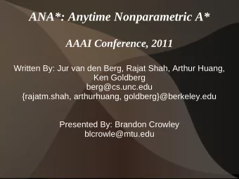 ANA*: Anytime Nonparametric A*  AAAI Conference, 2011  Written By: Jur van den Berg, Rajat Shah,