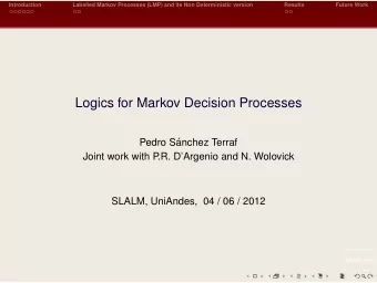 Logics for Markov Decision Processes  Pedro S  anchez Terraf  Joint work with P  .R. DArgenio
