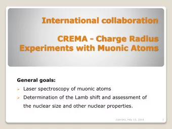 International collaboration  CREMA - Charge Radius  Experiments with Muonic Atoms  General goals: