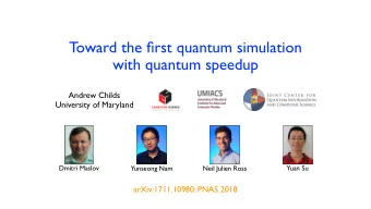 Toward the first quantum simulation  with quantum speedup  Andrew Childs  University of Maryland
