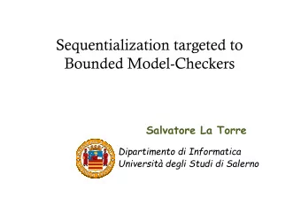 Sequentialization targeted to  Bounded Model-Checkers  Salvatore La Torre  Dipartimento di