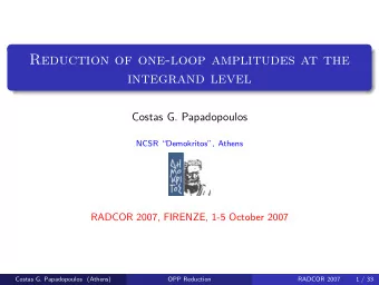 Reduction of one-loop amplitudes at the  integrand level  Costas G. Papadopoulos  NCSR