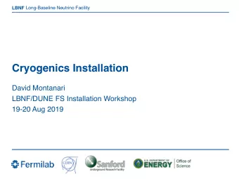 Cryogenics Installation  David Montanari  LBNF/DUNE FS Installation Workshop  19-20 Aug 2019  Team