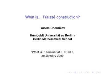 What is... Fraiss  e construction?  Artem Chernikov  Humboldt Universit  at zu Berlin /  Berlin