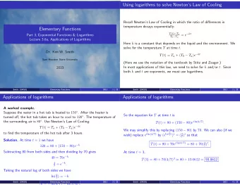 Using logarithms to solve Newtons Law of Cooling  Recall Newtons Law of Cooling in which the