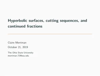 Hyperbolic surfaces, cutting sequences, and  continued fractions  Claire Merriman  October 21, 2019