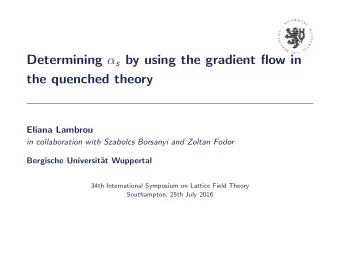 Determining  s by using the gradient flow in  the quenched theory  Eliana Lambrou  in
