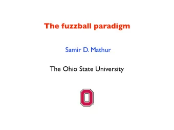 The fuzzball paradigm  Samir D. Mathur  The Ohio State University  (1) The fuzzball construction