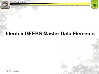 Identify GFEBS Master Data Elements  1 AS OF: March 2020  Financial Management School You Cant